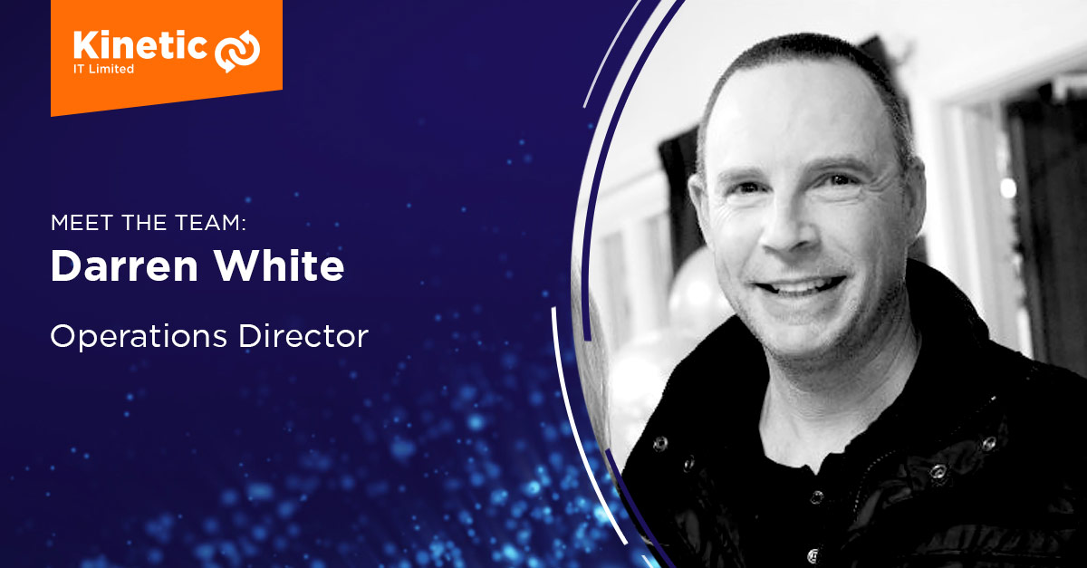 Meet Darren White! – Kinetic IT Ltd